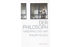 Der Philosoph: Habermas und wir | Ein neuer Blick auf einen der weltweit einflussreichsten Intellektuellen der Nachkriegszeit