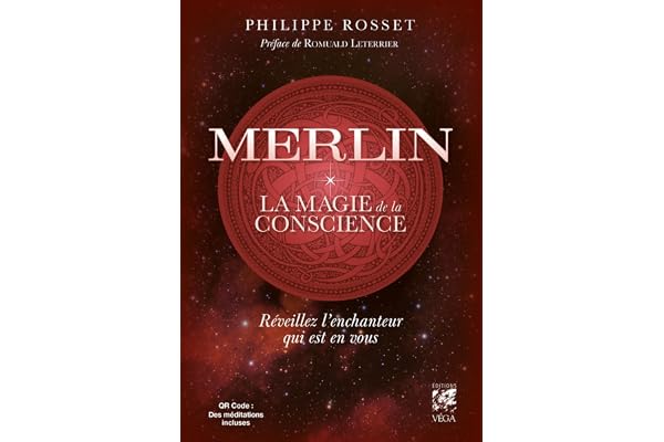 Merlin, la magie de la conscience - Réveillez l'enchanteur qui est en vous