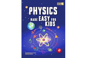 Physics Made Easy For Kids: A Complete STEM Guide for Ages 8–12 with Fun Hands-On Projects in Motion, Gravity, and Energy Perfect for Classrooms & Homeschool (Smart STEM Made Easy for Kids, Band 1)