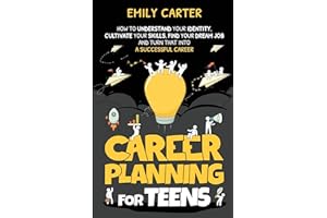 Career Planning for Teens: How to Understand Your Identity, Cultivate Your Skills, Find Your Dream Job, and Turn That Into a Successful Career: 4 (Life Skill Handbooks)