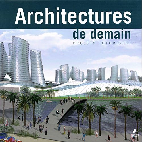 Architectures de demain, projets futuristes Architectures de demain, projets futuristes