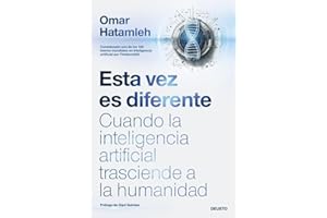 Esta vez es diferente: Cuando la inteligencia artificial trasciende a la humanidad (Deusto)