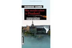Wer mordet schon in Franken?: 11 Krimis und 125 Freizeittipps (Kriminelle Freizeitführer im GMEINER-Verlag)