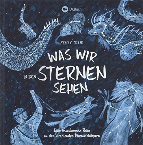 Was wir in den Sternen sehen: Eine bezaubernde Reise zu den strahlenden Himmelskörpern.