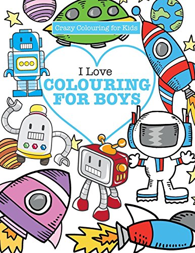 I Love Colouring for Boys ( Crazy Colouring For Kids)