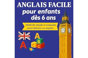 Anglais facile pour enfants dès 6 ans: apprentissage de l'anglais pour enfants et débutants, méthode d'enseignement ludique, illustrations colorées et amusantes + petite histoire français anglais