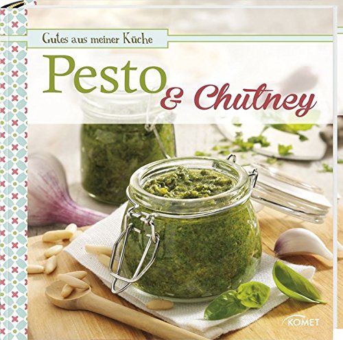 Pesto & Chutney: Gutes aus meiner Küche Pesto & Chutney: Gutes aus meiner Küche