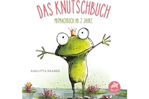 Das Knutschbuch - Mitmachbuch ab 2 Jahre: Zum Küssen, Kitzeln, Lachen und Staunen