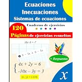 Ecuaciones, inecuaciones y sistemas de ecuaciones: 120 p&aacute;ginas de ejercicios resueltos para un aprendizaje completo.
