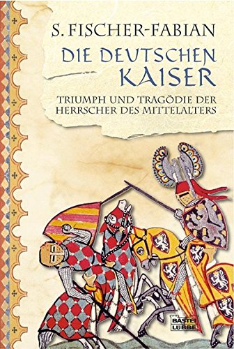 Download Die deutschen Kaiser: Triumph und Tragödie der Herrscher des Mittelalter (Geschichte. Bastei Lübbe Taschenbücher) Download Die deutschen Kaiser: Triumph und Tragödie der Herrscher des Mittelalter (Geschichte. Bastei Lübbe Taschenbücher)