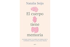 El cuerpo tiene memoria: Entiende cómo tu cuerpo se expresa por ti y aprende a sanar la huella del trauma (GROU)