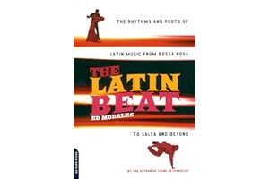 The Latin Beat: The Rhythms And Roots Of Latin Music From Bossa Nova To Salsa And Beyond