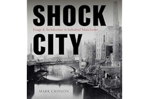 Shock City: Image and Architecture in Industrial Manchester
