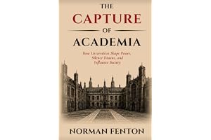 The Capture of Academia: How Universities Shape Power, Silence Dissent, and Influence Society