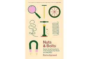Nuts and Bolts: Seven Small Inventions That Changed the World (in a Big Way)