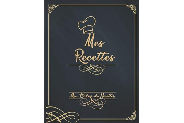 Mes Recettes Mon Cahier de Recettes: Mon Carnet pour 100 recettes à compléter - Un carnet de recettes à remplir - Livre de Cuisine Personnalisable avec vos recettes de famille.
