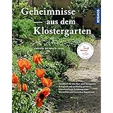 Geheimnisse aus dem Klostergarten: - Handbuch für den Zier- und Nutzgarten - Biologisch und nachhaltig gärtnern - Jahrzehntel