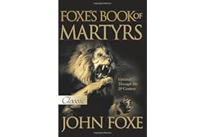 Foxe's Book of Martyrs: 2000 Years of Martyrdom (Pure Gold Classics)