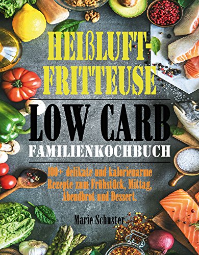 Download Heißluftfritteuse Low Carb Kochbuch: 100+ delikate und kalorienarme Rezepte zum Frühstück, Mittag, Abendbrot und Dessert. Download Heißluftfritteuse Low Carb Kochbuch: 100+ delikate und kalorienarme Rezepte zum Frühstück, Mittag, Abendbrot und Dessert.