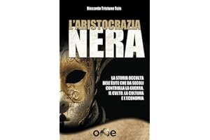 L’Aristocrazia Nera: La storia occulta dell’élite che da secoli controlla la guerra, il culto, la cultura e l’economia (La Via dell'Informazione)
