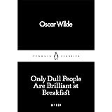 Only Dull People Are Brilliant at Breakfast (Penguin Little Black Classics)