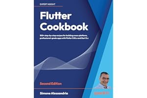Flutter Cookbook: 100+ step-by-step recipes for building cross-platform, professional-grade apps with Flutter 3.10.x and Dart 3.x, 2nd Edition: 100+ ... with Flutter 3.x powered by Dart 3 (alpha)