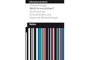 Wollt ihr ewig leben?: Vom Fluch der Unsterblichkeit und Segen der Biotechnologie. [Was bedeutet das alles?] (Reclams Universal-Bibliothek)