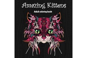 Amazing Kittens: Adult Coloring Book (Stress Relieving Creative Fun Drawings to Calm Down, Reduce Anxiety & Relax., Band 6)