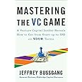 Mastering the VC Game: A Venture Capital Insider Reveals How to Get from Start-up to IPO on Your Terms