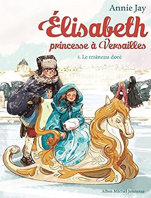 ALBIN MICHEL Elisabeth Princesse à Versailles Tome 5 - Le traineau doré