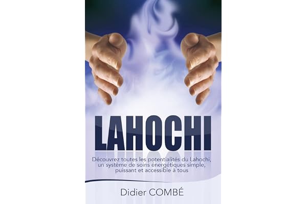 Lahochi: Decouvrez toutes les potentialites du Lahochi, un systeme de soins energetiques simple, puissant et accessible a tous