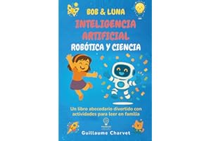 Bob & Luna: Inteligencia artificial, robótica y ciencia: Un libro abecedario divertido con actividades para leer en familia