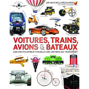 Voitures, trains, avions et bateaux: Une encyclopédie visuelle des moyens de transport Voitures, trains, avions et bateaux: Une encyclopédie visuelle des moyens de transport