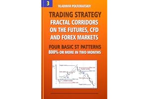 Trading Strategy: Fractal Corridors on the Futures, CFD and Forex Markets, Four Basic ST Patterns, 800% or More in Two Month (Forex Trading ... CFD, Bitcoin, Stocks, Commodities, Band 3)