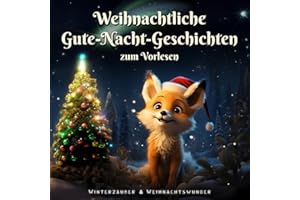 Winterzauber & Weihnachtswunder: Ein Kinderbuch mit zauberhaften Weihnachts-Gute-Nacht-Geschichten zum Vorlesen für Kinder ab 3 Jahren