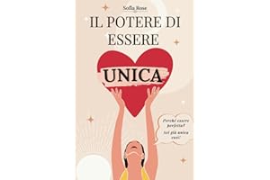 Il Potere di Essere Unica: Rafforza Autostima e Consapevolezza per Scoprire la Tua Essenza Autentica. Un Libro da Regalare a Ogni Donna, Perfetto per Compleanni, Natale e Anniversari.