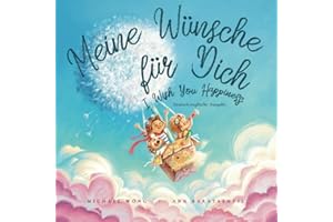 Meine Wünsche für Dich: Deutsch-englische Ausgabe (I Wish You Happiness: German-English edition) (Die „Bedingungslose Liebe“-Reihe (Deutsch-englische Ausgabe))