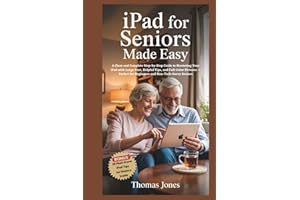 iPad for Seniors Made Easy: A Clear and Complete Step-by-Step Guide to Mastering Your iPad with Large Text, Helpful Tips, and Full-Color Pictures — Perfect for Beginners and Non-Tech-Savvy Seniors