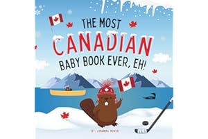 The Most Canadian Baby Book Ever, Eh!: A Canada Book for Babies, Toddlers and Lil Kids