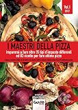 I maestri della pizza. Imparerai a fare oltre 35 tipi d'impasto differenti ed 83 ricette per fare ottime pizze: 1
