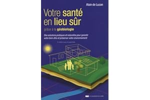 Votre sante en lieu sûr grâce à la géobiologie: Des solutions pratiques et naturelles pour garantir votre bien-être et préserver votre environnement