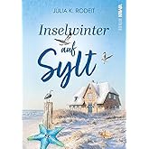 Inselwinter auf Sylt: Inselträume auf Sylt, Band 5. Wohlfühlroman. Winter, Schnee und die Chance auf die große Liebe