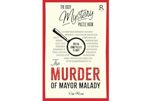 The Cosy Mystery Puzzle Book - The Murder of Mayor Malady: Over 90 crime puzzles to solve! (Cosy Mystery Puzzle Books)