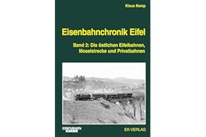 Eisenbahnchronik Eifel - Band 2: Die östlichen Eifelbahnen, Moselstrecke und Privatbahnen