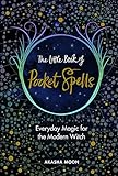 The Little Book of Pocket Spells: Everyday Magic for the Modern Witch by 