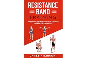 Resistance band Training: A Resistance Bands Book For Exercise At Home Or On The Go.: 4 (Weight training & resistance workouts)