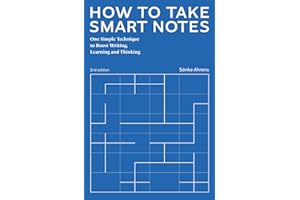 How to Take Smart Notes: One Simple Technique to Boost Writing, Learning and Thinking