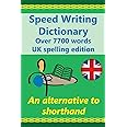 Speed Writing Dictionary Uk Spelling Edition - over 5800 Words an Alternative to Shorthand: Speedwriting Dictionary from the Bakerwrite System Including All 1000 Most Common Words in English. Uk Spelliing Edition