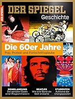 SPIEGEL GESCHICHTE 4/2016: Die 60er Jahre - Pop, Protest und Fortschrittsglaube