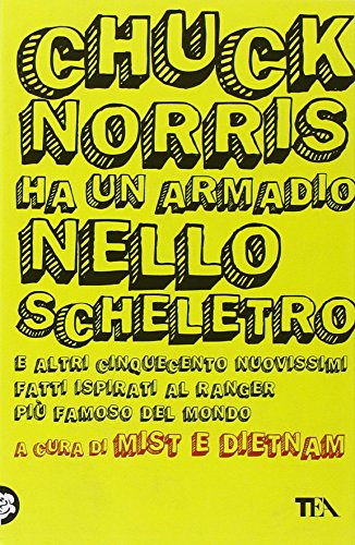 Chuck Norris ha un armadio nello scheletro e altri cinquecento nuovissimi fatti ispirati al ranger p Chuck Norris ha un armadio nello scheletro e altri cinquecento nuovissimi fatti ispirati al ranger p